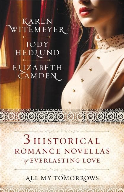 All my tomorrows - three historical romance novellas of everlasting love