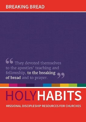 Holy habits: breaking bread - missional discipleship resources for churches
