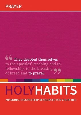 Holy habits: prayer - missional discipleship resources for churches