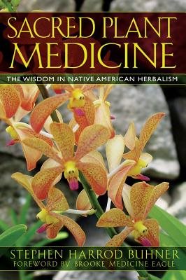 Sacred Plant Medicine: The Wisdom In Native American Herbalism (Q) (New Edition)
