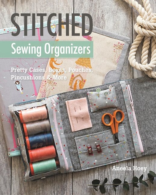Stitched sewing organizers - pretty cases, boxes, pouches, pincushions & mo
