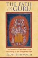 Path To The Guru : The Science of Self-Realization According to the Bhagavad Gita