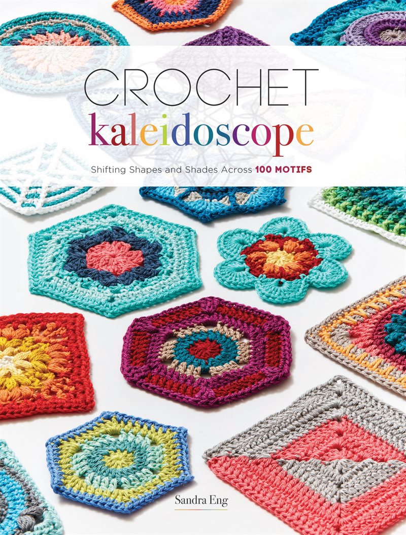 Crochet kaleidoscope - shifting shapes and shades across 100 motifs