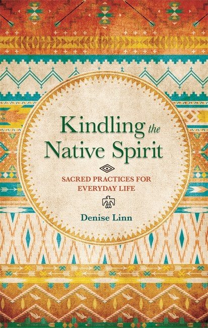 Kindling the native spirit - sacred practices for everyday life