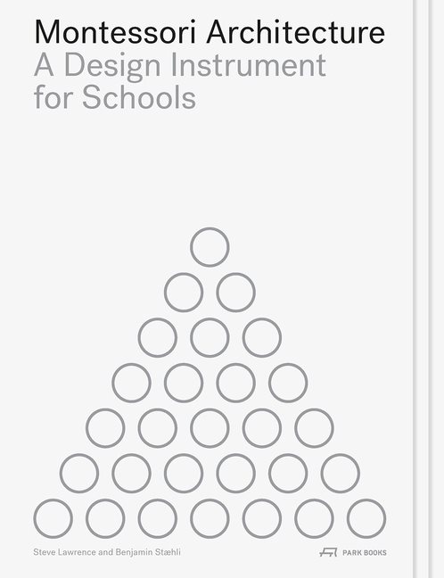Montessori Architecture : A Design Instrument for Schools