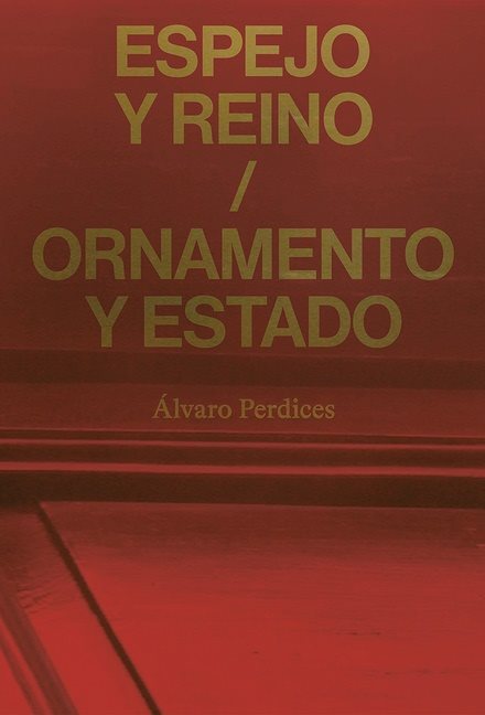 Espejo Y Reino / Ornamento Y Estado : Álvaro Perdices