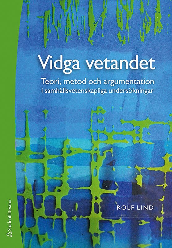 Vidga vetandet - Teori, metod och argumentation i samhällsvetenskapliga undersökningar
