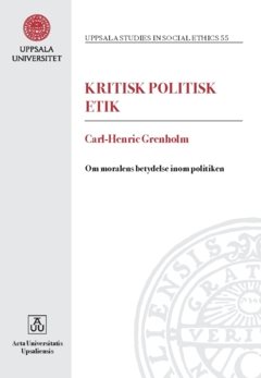 Kritisk politisk etik : Om moralens betydelse inom politiken