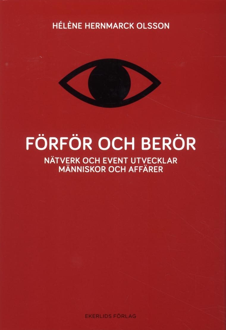 Förför och berör : nätverk och event utvecklar människor och affärer