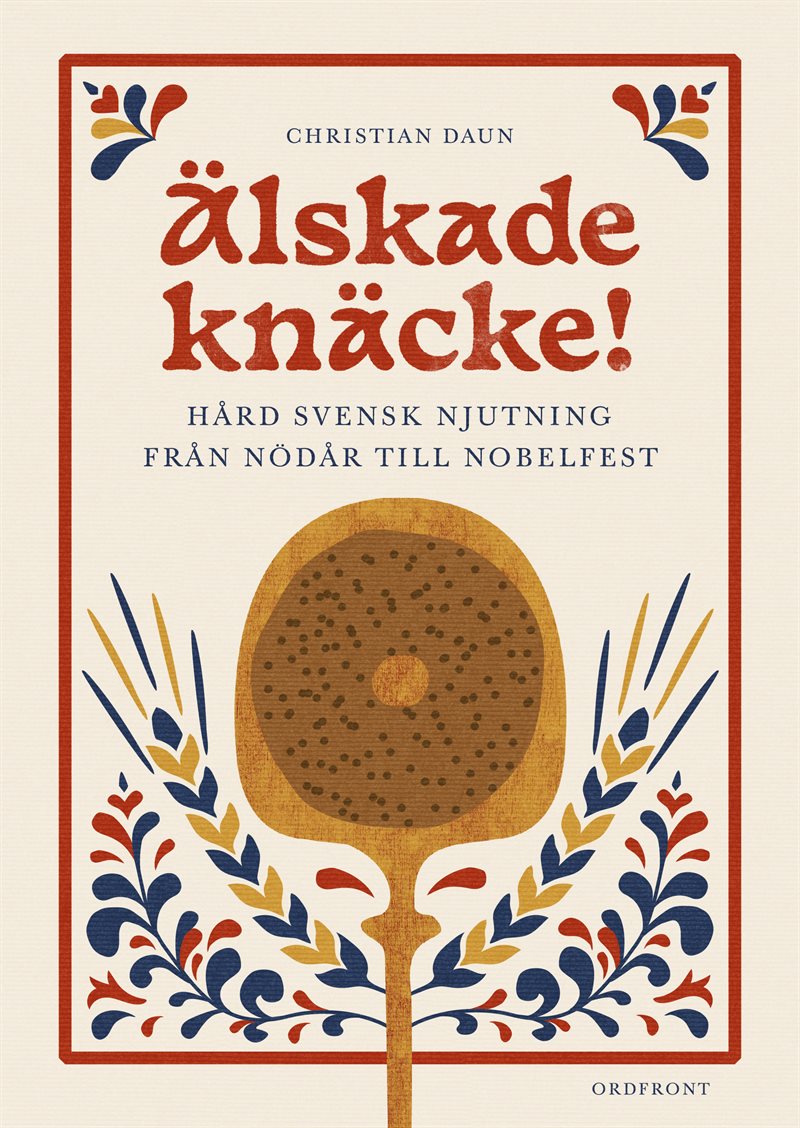 Älskade knäcke: Hård svensk njutning från nödår till Nobelfest