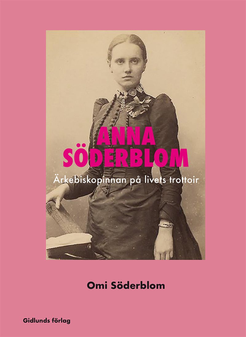 Anna Söderblom. Ärkebiskopinnan på livets trottoir