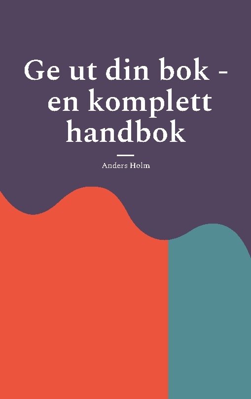 Ge ut din bok : en komplett handbok