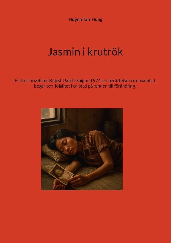 Jasmin i krutrök : En kort novell om Rajesh Patel i Saigon 1974, en berätte