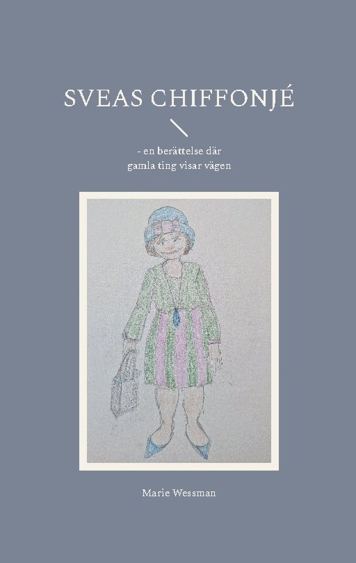 Sveas chiffonjé : en berättelse där gamla ting visar vägen