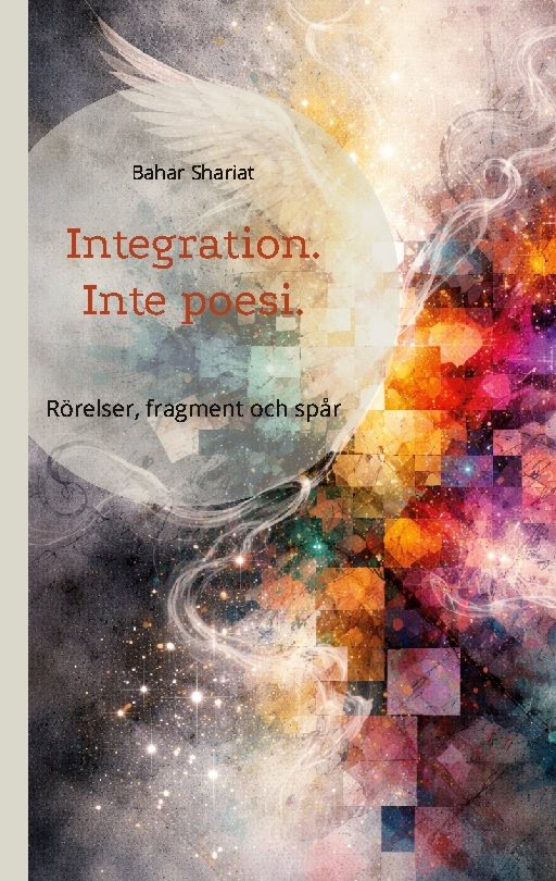 Integration. Inte poesi : rörelser, fragment och spår