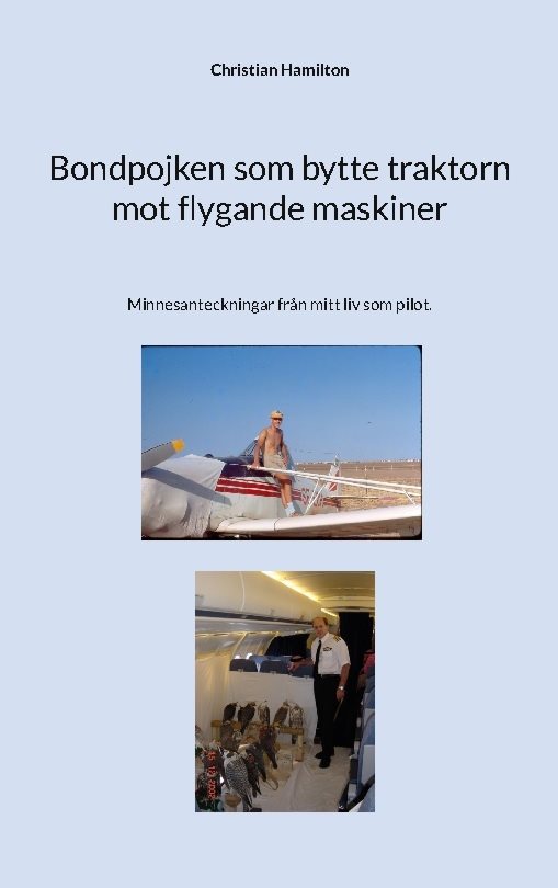 Bondpojken som bytte traktorn mot flygande maskiner : minnesanteckningar från mitt liv som pilot