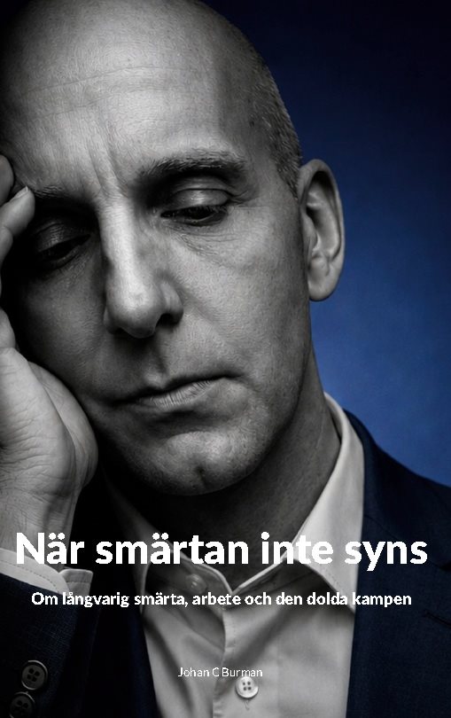 När smärtan inte syns : Om långvarig smärta, arbete och den dolda kampen