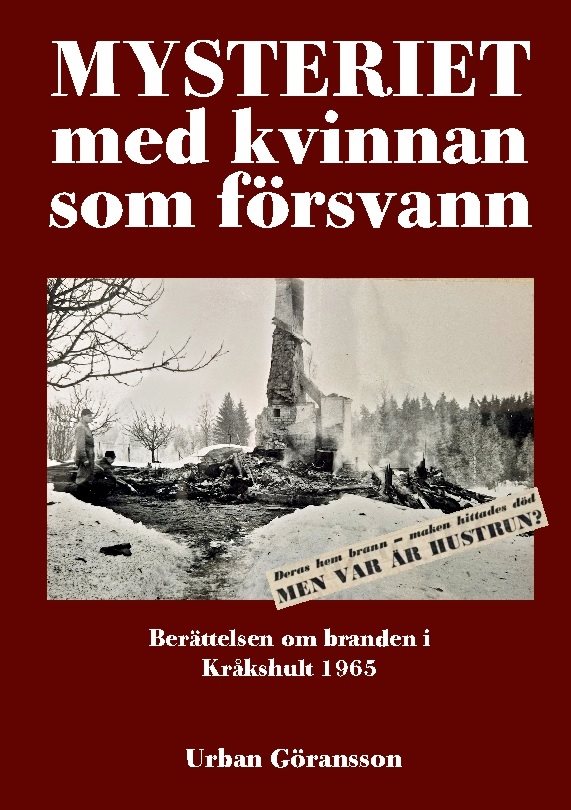 Mysteriet med kvinnan som försvann : berättelsen om branden i Kråkshult 1965