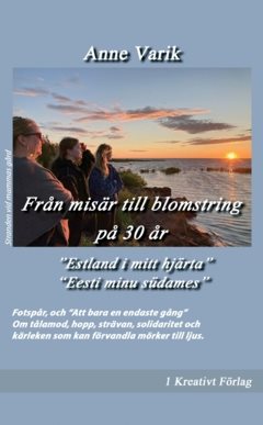 Från misär till blomstring på 30 år : Estland i mitt hjärta - Eesti minu südames
