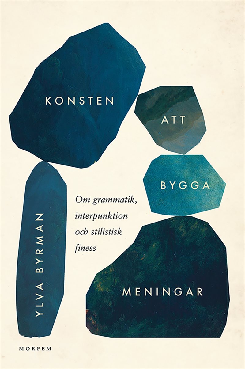 Konsten att bygga meningar : om grammatik, interpunktion och stilistisk finess