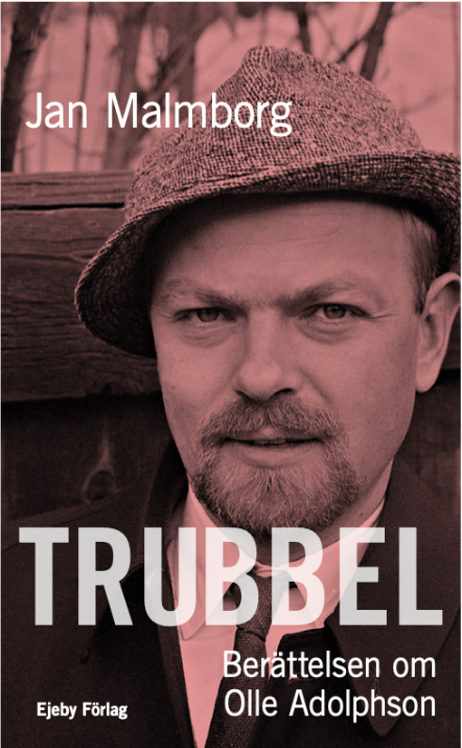 Trubbel : berättelsen om Olle Adolphson