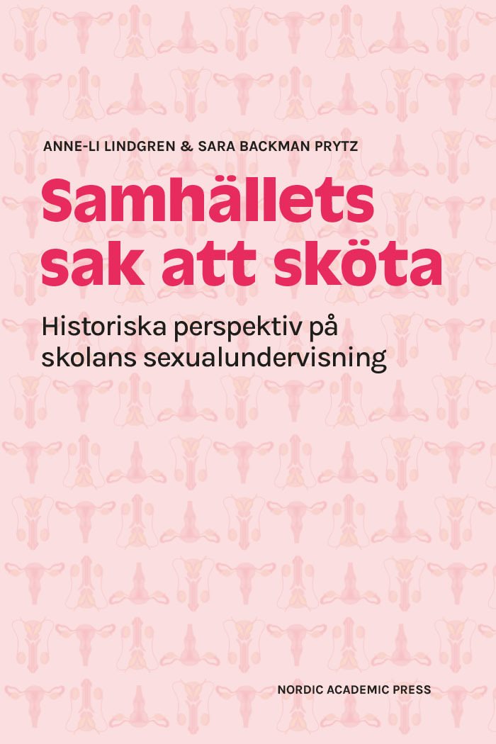 Samhällets sak att sköta: Historiska perspektiv på skolans sexualundervisni
