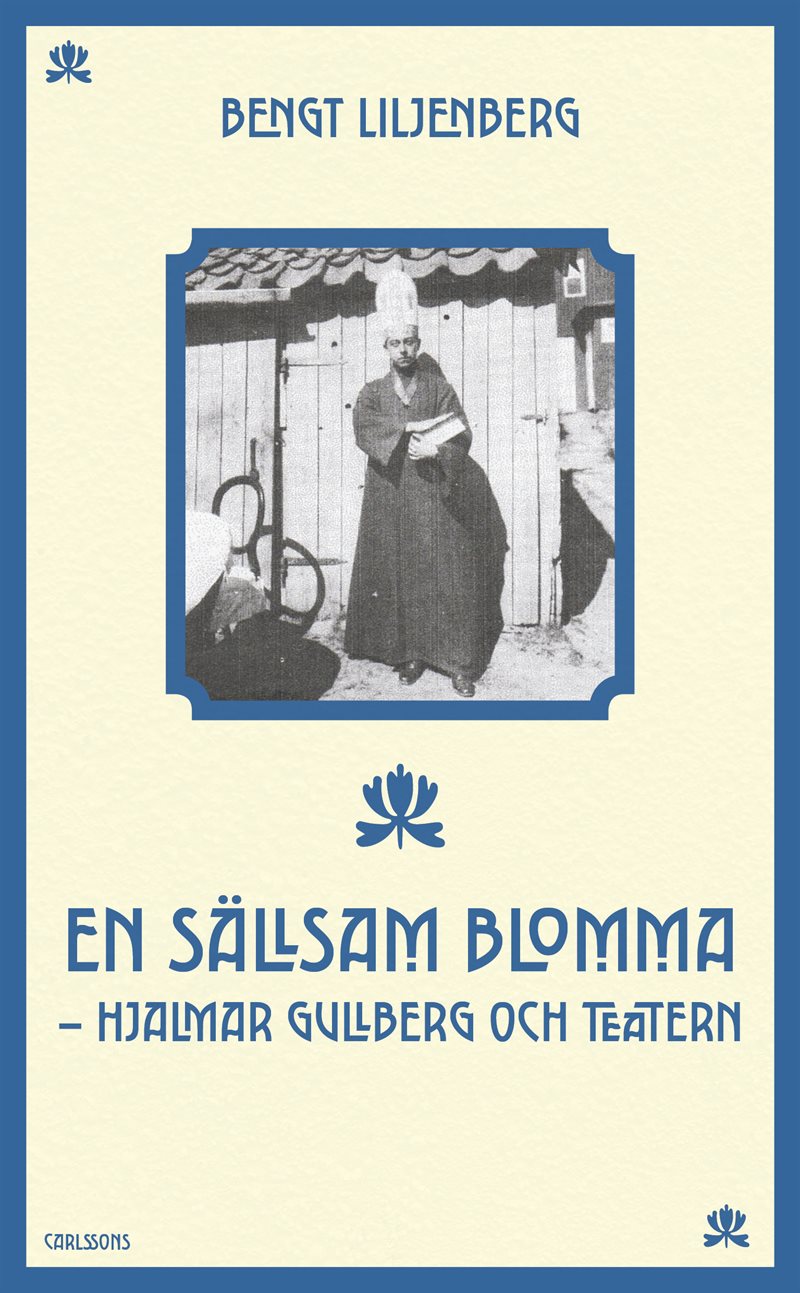 En sällsam blomma : Hjalmar Gullberg och teatern