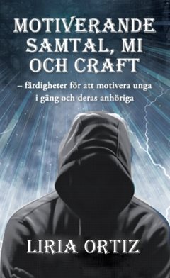 Motiverande  samtal, MI  och CRAFT : – färdigheter för att motivera unga  i gäng och deras anhöriga