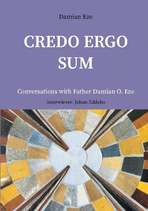 Credo Ergo Sum : Conversations with Father Damian O. Eze