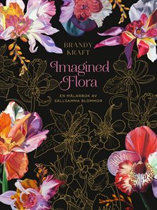 Imagined Flora : En målarbok av sällsamma blommor