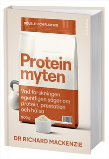 Proteinmyten : Vad forskningen egentligen säger om protein, prestation och hälsa