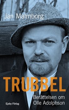Trubbel : berättelsen om Olle Adolphson